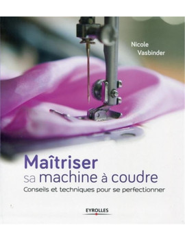 MAITRISER SA MACHINE A COUDRE