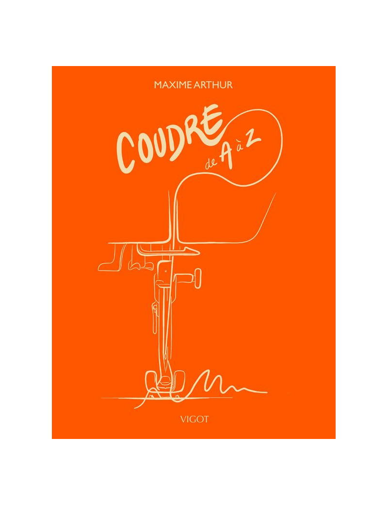 COUDRE DE A  à  Z PAR MAXIME ARTHUR - EDITIONS VIGOT